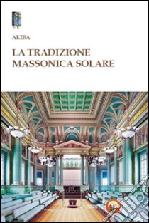 La tradizione massonica solare libro di Akira