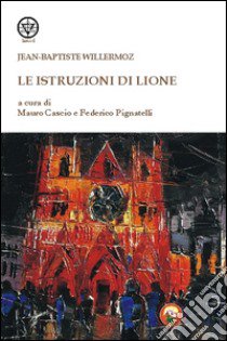 Le istruzioni di Lione libro di Willermoz Jean-Baptiste; Cascio M. (cur.); Pignatelli F. (cur.)