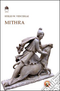 Mithra. Il dio della luce libro di Venceslai Stelio W.