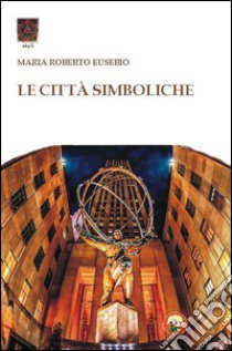 Le città simboliche libro di Eusebio Roberto Maria