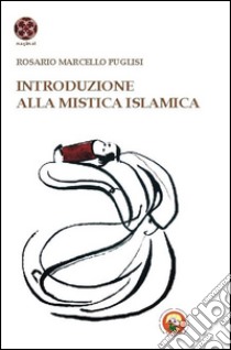 Introduzione alla mistica islamica libro di Puglisi Rosario Marcello