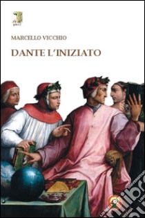 Dante l'iniziato libro di Vicchio Marcello