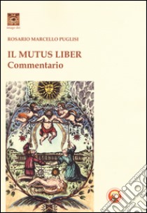 Il mutus liber. Commentario libro di Puglisi Rosario Marcello