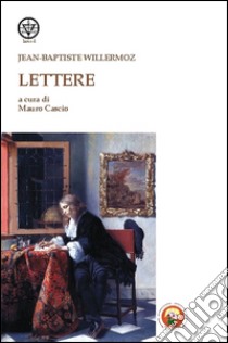 Lettere libro di Willermoz Jean-Baptiste; Cascio M. (cur.)