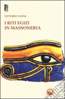 I riti egizi in massoneria libro di Vanni Vittorio