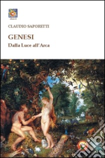 Genesi. Dalla luce all'arca libro di Saporetti Claudio