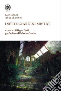 I sette giardini mistici libro di Sedir Paul; Goti F. (cur.)