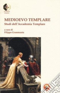 Medioevo templare. Studi dell'Accademia Templare libro di Grammauta F. (cur.)