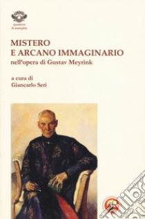 Mistero e arcano immaginario nell'opera di Gustav Meyrink libro di Seri G. (cur.)