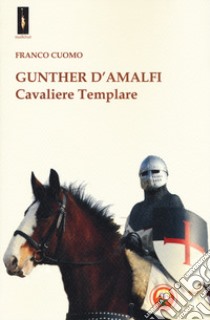Gunther d'Amalfi. Cavaliere templare libro di Cuomo Franco