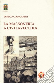 La massoneria a Civitavecchia libro di Ciancarini Enrico