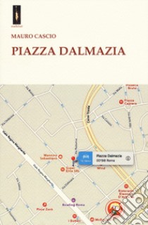 Piazza Dalmazia libro di Cascio Mauro