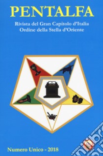 Pentalfa. Rivista del Gran Capitolo d'Italia, Ordine della Stella d'Oriente. 2018 libro di Jonas M. (cur.)