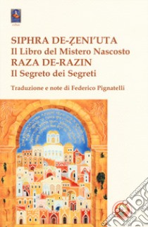 Siphra De-Zeni'uta. «Il libro del mistero nascosto»-Raza De-Razin. «Il segreto dei segreti» libro di Pignatelli F. (cur.)