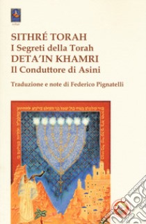 Sithré Torah (I segreti della Torah)-Deta'in Khamri (Il conduttore di asini) libro di Pignatelli F. (cur.)