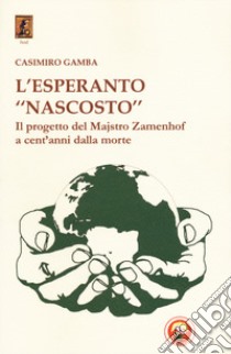 L'esperanto «nascosto». Il progetto di Majstro Zamenhof a cent'anni dalla morte libro di Gamba Casimiro