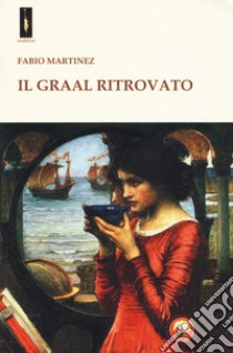 Il Graal ritrovato libro di Martinez Fabio