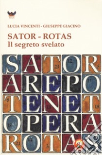 Sator-Rotas. Il segreto svelato libro di Vincenti Lucia; Giacino Giuseppe