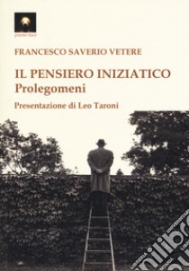 Il pensiero iniziatico. Prolegomeni libro di Vetere Francesco Saverio