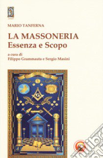 La massoneria. Essenza e scopo libro di Tanferna Mario; Grammauta F. (cur.); Masini S. (cur.)