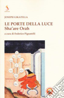 Le porte della luce. Sha'are Orah libro di Gikatilla Joseph; Pignatelli F. (cur.)