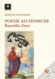 Poesie alchemiche. Raccolta zero libro di Dalmasso Manlio