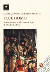 Ecce homo. Il nuovo uomo libro di Saint-Martin Louis-Claude de