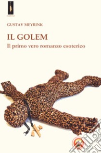 Il Golem. Il primo vero romanzo esoterico libro di Meyrink Gustav