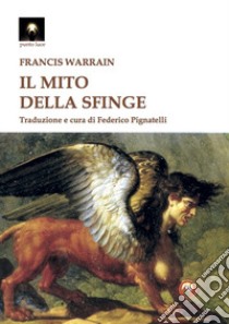 Il mito della sfinge libro di Warrain Francis; Pignatelli F. (cur.)