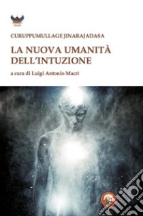 La nuova umanità dell'intuizione libro di Jinarajadasa Curuppumullage; Macrì L. (cur.)