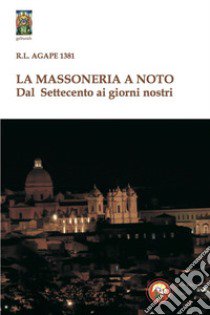 La massoneria a Noto. Dal Settecento ai giorni nostri libro di Agape