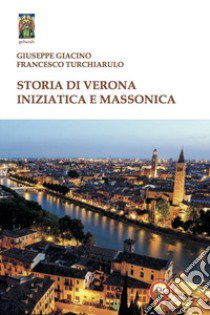 Storia di Verona iniziatica e massonica libro di Giacino Giuseppe; Turchiarulo Francesco