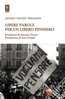 Libere parole per un libero pensiero libro di Delsanto Angelo «Ciccio»