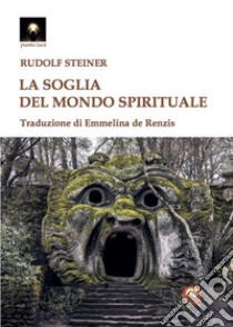 La soglia del mondo spirituale libro di Steiner Rudolf; De Renzis E. (cur.)