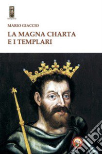 La Magna Charta e i Templari libro di Giaccio Mario