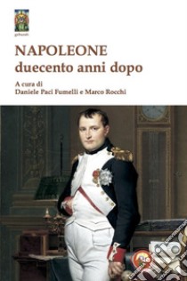 Napoleone duecento anni dopo libro di Rocchi M. (cur.); Paci Fumelli D. (cur.)