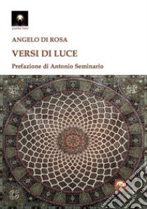 Versi di luce libro di Di Rosa Angelo