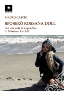 Sposerò Rossana Doll libro di Cascio Mauro