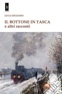 Il bottone in tasca e altri racconti libro di Giuliano Luca