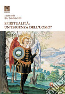 Spiritualità: un'esigenza dell'uomo? libro di R. L. Tetraktis 1413 (cur.)