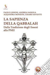 La sapienza della qabbalah. Dalla tradizione degli Esseni alla PNEI libro di Lissoni Paolo; Sassola Andrea; Monzon Alejandra