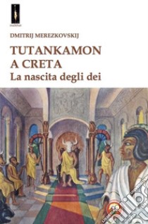 Tutankamon a Creta libro di Merezkovskij Dmitrij; Fincati V. (cur.)