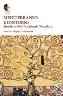 Mediterraneo e dintorni. Quaderni dell'Accademia Templare libro di Grammauta F. (cur.)