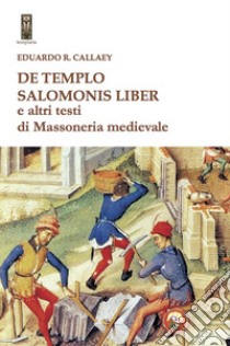 De tempio Salomonis liber e altri testi di massoneria medievale libro di Callaey Eduardo R.