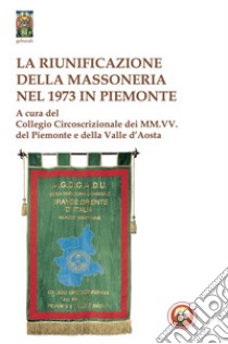 La riunificazione della massoneria nel 1973 in Piemonte libro