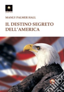 Il destino segreto dell'America libro di Hall Manly Palmer