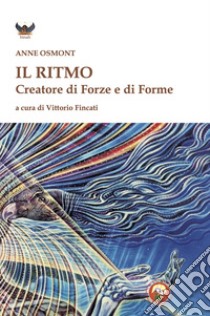 Il ritmo creatore di forze e di forme libro di Osmont Anne; Fincati V. (cur.)