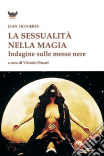 La sessualità nella magia libro di Lignières Jean; Fincati V. (cur.)