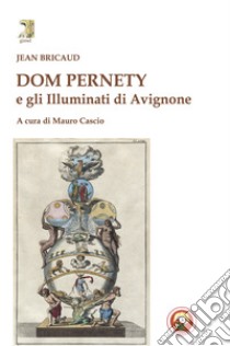 Dom Pernety e gli illuminati di Avignone libro di Bricaud Jean; Cascio M. (cur.)