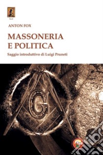 MASSONERIA E POLITICA libro di Fox Anton